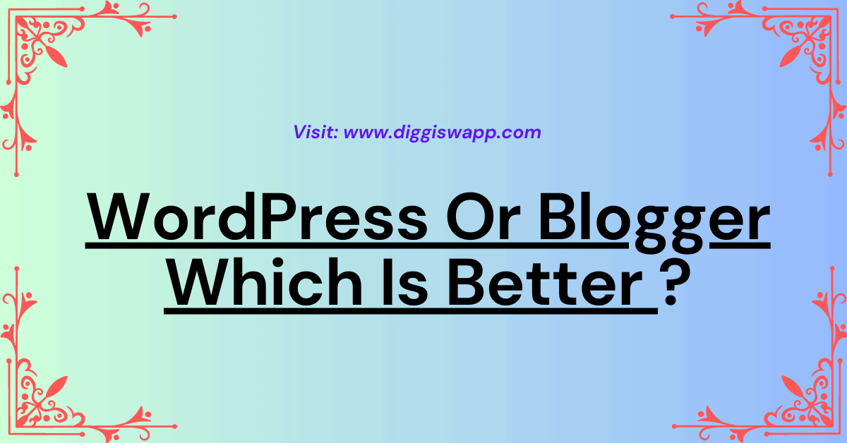 WordPress Or Blogger Which Is Better